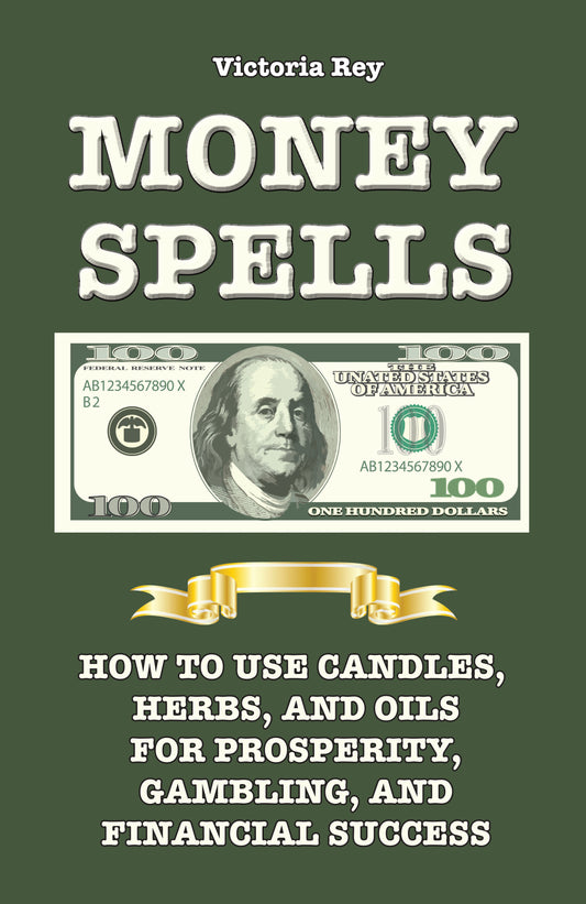 Money Spells: How to Use Candles, Herbs and Oils for Prosperity, Gambling and Financial Success